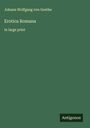 Johann Wolfgang von Goethe: Erotica Romana, Buch