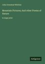 John Greenleaf Whittier: Mountain Pictures; And other Poems of Nature, Buch
