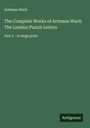 Artemus Ward: The Complete Works of Artemus Ward; The London Punch Letters, Buch