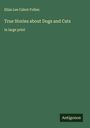 Eliza Lee Cabot Follen: True Stories about Dogs and Cats, Buch