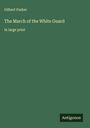 Gilbert Parker: The March of the White Guard, Buch
