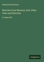 Nathaniel Hawthorne: Sketches from Memory; And, Other Tales and Sketches, Buch