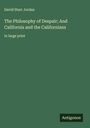 David Starr Jordan: The Philosophy of Despair; And California and the Californians, Buch