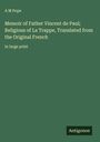 A M Pope: Memoir of Father Vincent de Paul; Religious of La Trappe, Translated from the Original French, Buch