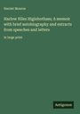 Harriet Monroe: Harlow Niles Higinbotham; A memoir with brief autobiography and extracts from speeches and letters, Buch