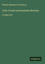 William Makepeace Thackeray: Little Travels and Roadside Sketches, Buch