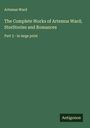 Artemus Ward: The Complete Works of Artemus Ward; StorStories and Romances, Buch