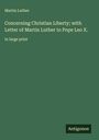 Martin Luther: Concerning Christian Liberty; with Letter of Martin Luther to Pope Leo X., Buch