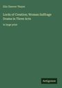 Ella Cheever Thayer: Lords of Creation; Woman Suffrage Drama in Three Acts, Buch