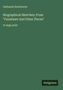 Nathaniel Hawthorne: Biographical Sketches; From "Fanshawe And Other Pieces", Buch