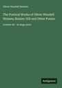 Oliver Wendell Holmes: The Poetical Works of Oliver Wendell Holmes; Bunker Hill and Other Poems, Buch