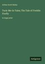 Arthur Scott Bailey: Tuck-Me-In Tales; The Tale of Freddie Firefly, Buch