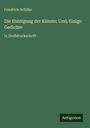 Friedrich Schiller: Die Huldigung der Künste; Und, Einige Gedichte, Buch
