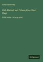 John Galsworthy: Hall-Marked and Others; Four Short Plays, Buch