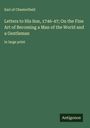 Earl Of Chesterfield: Letters to His Son, 1746-47; On the Fine Art of Becoming a Man of the World and a Gentleman, Buch
