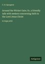 C. H. Spurgeon: Around the Wicket Gate; Or, a friendly talk with seekers concerning faith in the Lord Jesus Christ, Buch