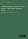 Oliver Wendell Holmes: The Poetical Works of Oliver Wendell Holmes; The Iron Gate and Other Poems, Buch