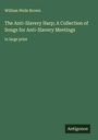 William Wells Brown: The Anti-Slavery Harp; A Collection of Songs for Anti-Slavery Meetings, Buch