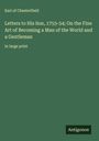 Earl Of Chesterfield: Letters to His Son, 1753-54; On the Fine Art of Becoming a Man of the World and a Gentleman, Buch