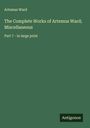 Artemus Ward: The Complete Works of Artemus Ward; Miscellaneous, Buch