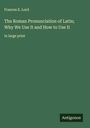 Frances E. Lord: The Roman Pronunciation of Latin; Why We Use It and How to Use It, Buch