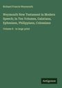 Richard Francis Weymouth: Weymouth New Testament in Modern Speech; In Ten Volumes, Galatians, Ephesians, Philippians, Colossians, Buch