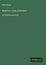 Paul Heyse: Beatrice; Und, Gedichte, Buch