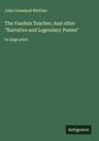 John Greenleaf Whittier: The Vaudois Teacher; And other "Narrative and Legendary Poems", Buch