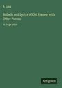 A. Lang: Ballads and Lyrics of Old France, with Other Poems, Buch