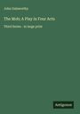 John Galsworthy: The Mob; A Play in Four Acts, Buch