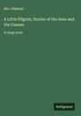 Oliphant: A Little Pilgrim; Stories of the Seen and the Unseen, Buch