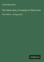 John Galsworthy: The Silver Box; A Comedy in Three Acts, Buch