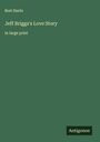 Bret Harte: Jeff Briggs's Love Story, Buch