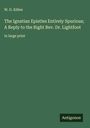 W. D. Killen: The Ignatian Epistles Entirely Spurious; A Reply to the Right Rev. Dr. Lightfoot, Buch