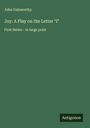 John Galsworthy: Joy: A Play on the Letter "I", Buch