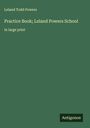 Leland Todd Powers: Practice Book; Leland Powers School, Buch