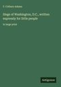 F. Colburn Adams: Siege of Washington, D.C., written expressly for little people, Buch