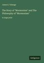 James E. Talmage: The Story of "Mormonism" and The Philosophy of "Mormonism", Buch