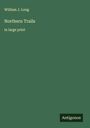 William J. Long: Northern Trails, Buch