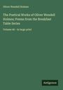 Oliver Wendell Holmes: The Poetical Works of Oliver Wendell Holmes; Poems from the Breakfast Table Series, Buch