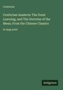 Confucius: Confucian Analects: The Great Learning, and The Doctrine of the Mean; From the Chinese Classics, Buch