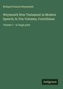 Richard Francis Weymouth: Weymouth New Testament in Modern Speech; In Ten Volumes, Corinthians, Buch