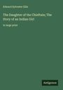 Edward Sylvester Ellis: The Daughter of the Chieftain; The Story of an Indian Girl, Buch