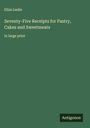 Eliza Leslie: Seventy-Five Receipts for Pastry, Cakes and Sweetmeats, Buch
