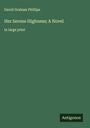 David Graham Phillips: Her Serene Highness; A Novel, Buch