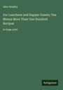 Alice Bradley: For Luncheon and Supper Guests; Ten Menus More Than One Hundred Recipes, Buch