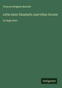 Frances Hodgson Burnett: Little Saint Elizabeth; And Other Stories, Buch