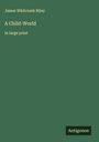 James Whitcomb Riley: A Child-World, Buch