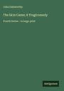 John Galsworthy: The Skin Game; A Tragicomedy, Buch