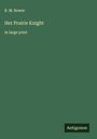 B. M. Bower: Her Prairie Knight, Buch